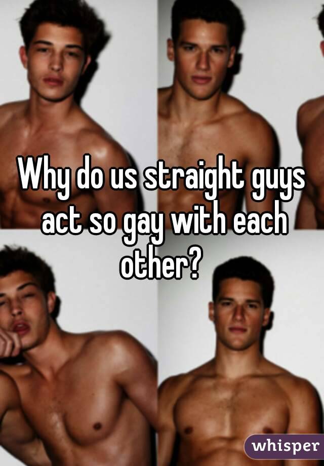 guys gay Straight
